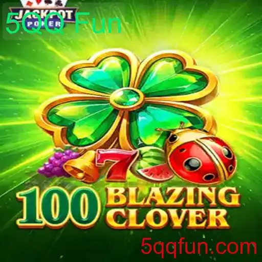 Descubra o Mundo de 100BlazingClover: Diversão e Aventura com 5QQ Fun